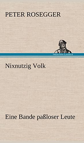 Nixnutzig Volk: Eine Bande paßloser Leute