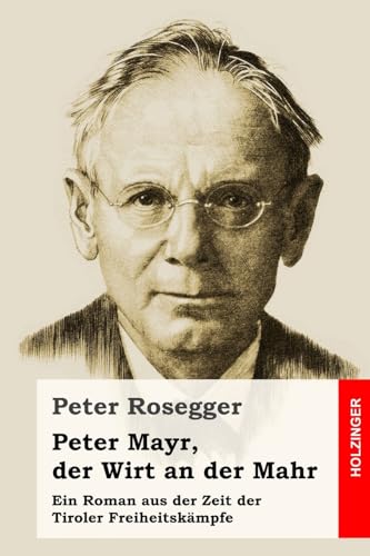 Peter Mayr, der Wirt an der Mahr: Ein Roman aus der Zeit der Tiroler Freiheitskämpfe von Createspace Independent Publishing Platform