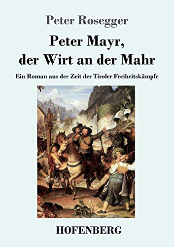 Peter Mayr, der Wirt an der Mahr: Ein Roman aus der Zeit der Tiroler Freiheitskämpfe