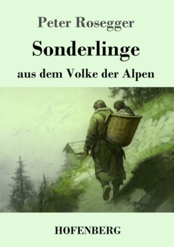 Sonderlinge aus dem Volke der Alpen von Henricus - Edition Deutsche Klassik GmbH