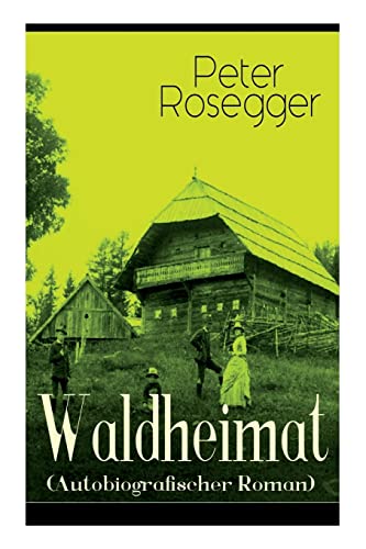 Waldheimat (Autobiografischer Roman): Alle 4 Bände: Das Waldbauernbübel + Der Guckinsleben + Der Schneiderlehrling + Der Student auf Ferien