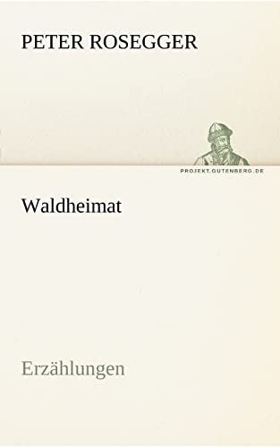 Waldheimat: Erzählungen (TREDITION CLASSICS)