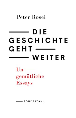 Die Geschichte geht weiter: Ungemütliche Essays von Sonderzahl