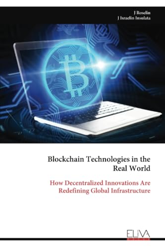 Blockchain Technologies in the Real World: How Decentralized Innovations Are Redefining Global Infrastructure von Eliva Press