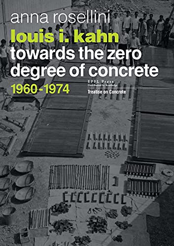 Louis I. Kahn: Towards the Zero Degree of Concrete, 1960-1974 von EPFL Press