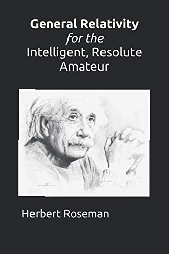 General Relativity for the Intelligent, Resolute Amateur von Independently published
