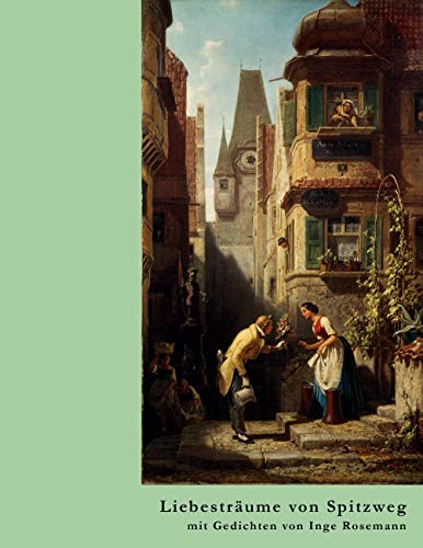 Liebesträume von Spitzweg: mit Gedichten von Inge Rosemann