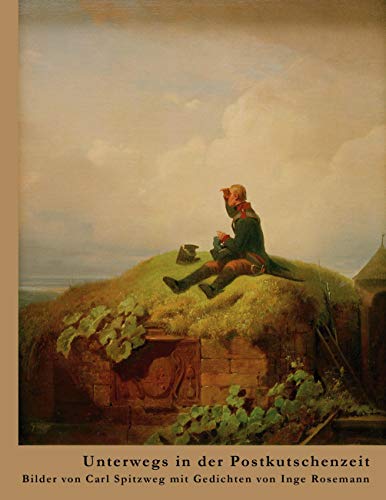 Unterwegs in der Postkutschenzeit: Bilder von Carl Spitzweg mit Gedichten von Inge Rosemann