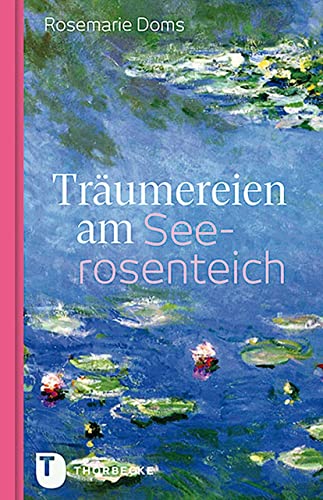 Träumereien am Seerosenteich: Eine Erzählung mit Bildern von Claude Monet von Thorbecke Jan Verlag