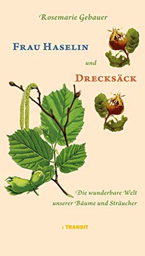 Frau Haselin und Drecksäck: Die wunderbare Welt unserer Bäume und Sträucher von Transit Buchverlag GmbH