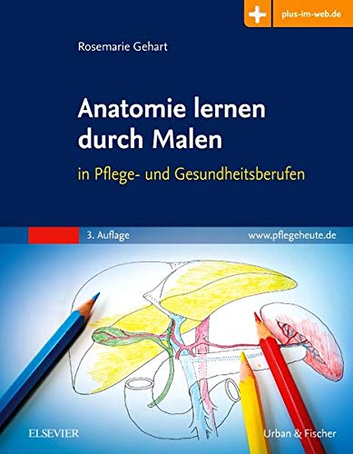 Anatomie lernen durch Malen: in Pflege- und Gesundheitsberufen - Mit Zugang zum Elsevier-Portal