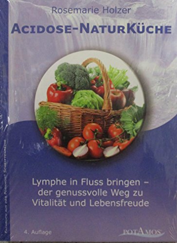 Acidose-NaturKüche: Lymphe in Fluss bringen - der genussvolle Weg zu Vitalität und Lebensfreude von Potamos Verlag