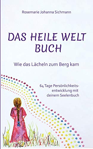 Das Heile Welt Buch: Wie das Lächeln zum Berg kam