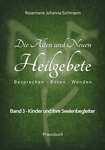 Die Alten und Neuen Heilgebete: Band 3: Kinder und ihre Seelenbegleiter (Die Alten und neuen Heilgebete - Praxisbuch) von Books on Demand