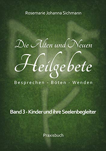 Die Alten und Neuen Heilgebete: Band 3: Kinder und ihre Seelenbegleiter (Die Alten und neuen Heilgebete - Praxisbuch) von Books on Demand GmbH