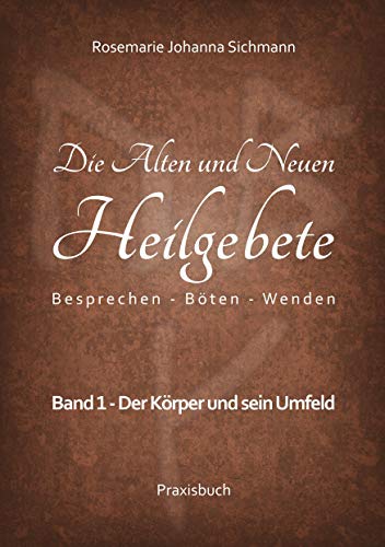 Die Alten und Neuen Heilgebete: Besprechen - Böten - Wenden (Die Alten und neuen Heilgebete - Praxisbuch) von Books on Demand GmbH