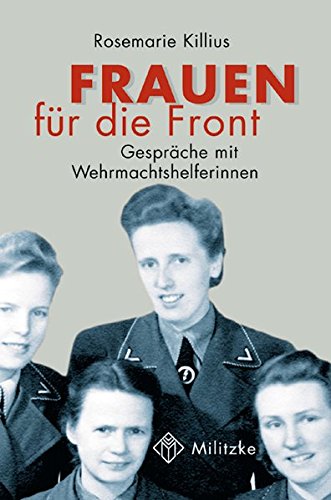 Frauen für die Front: Gespräche mit Wehrmachtshelferinnen von Militzke