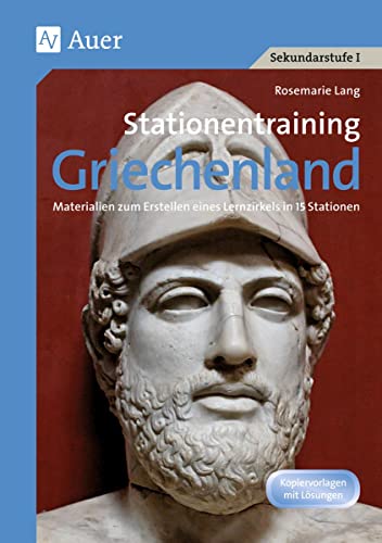Stationentraining Griechenland: Materialien zum Erstellen eines Lernzirkels in 15 Stationen (5. bis 7. Klasse) (Lernen an Stationen Geschichte Sekundarstufe) von Auer Verlag i.d.AAP LW