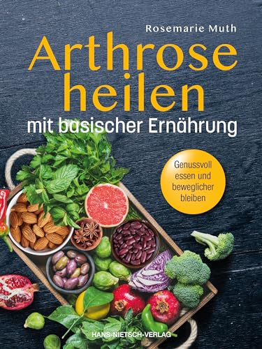 Arthrose heilen mit basischer Ernährung: Genussvoll essen und beweglicher bleiben von Nietsch Hans Verlag