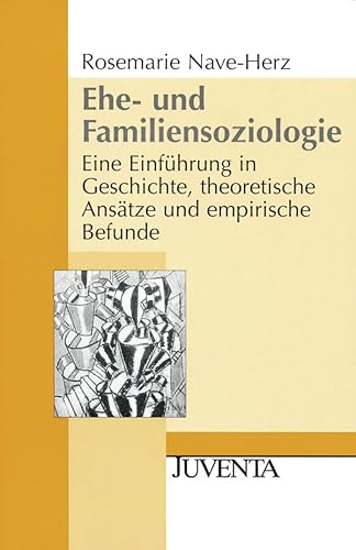 Ehe- und Familiensoziologie: Eine Einführung in Geschichte, theoretische Ansätze und empirische Befunde