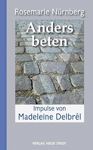 Anders beten: Impulse von Madelene Delbrêl (Spiritualität)