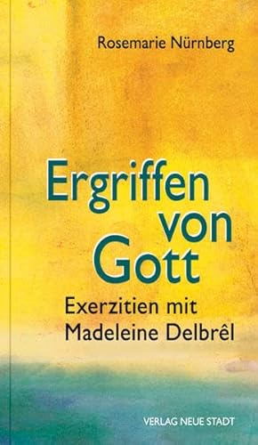Ergriffen von Gott: Exerzitien mit Madelene Delbrêl (Spiritualität)