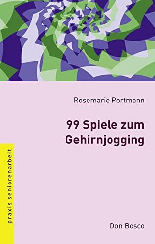 99 Spiele zum Gehirnjogging (Praxis Seniorenarbeit) von Don Bosco