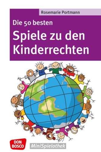 Die 50 besten Spiele zu den Kinderrechten - Die UN-Kinderrechtskonvention ins Spiel gebracht - Don Bosco MiniSpilothek: Don Bosco-MiniSpielothek von Don Bosco