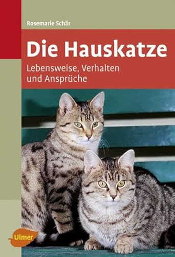 Die Hauskatze: Lebensweise, Verhalten und Ansprüche von Ulmer Eugen Verlag