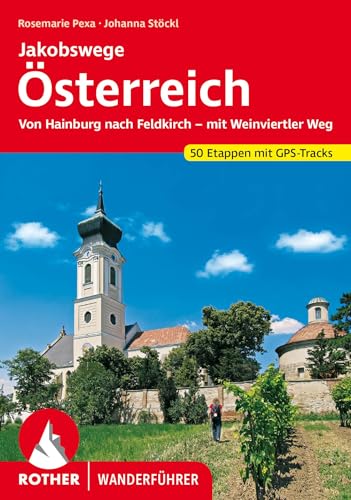 Jakobswege Österreich: Von Hainburg nach Feldkirch – mit Weinviertler Weg. 50 Etappen mit GPS-Tracks (Rother Wanderführer)