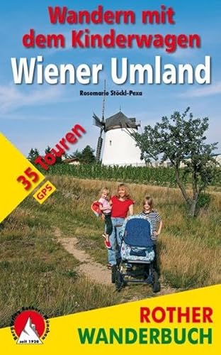 Wandern mit dem Kinderwagen Wiener Umland: 35 Touren. Mit GPS-Daten (Rother Wanderbuch) von Bergverlag Rother