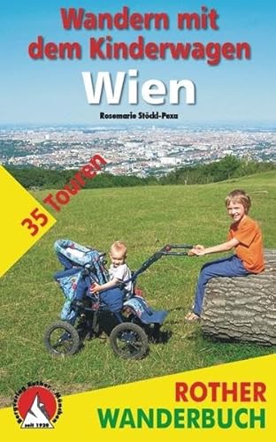 Wandern mit dem Kinderwagen: Wien. 35 Touren in Parks, an Flüssen und durch den Wienerwald (Rother Wanderbuch)