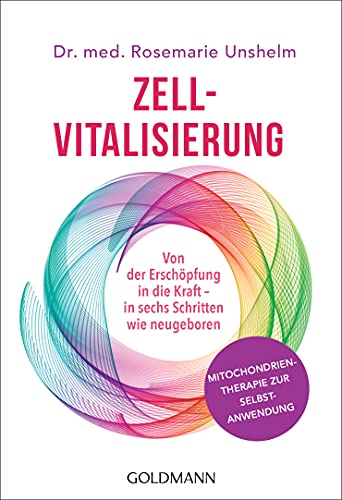 Zell-Vitalisierung: Von der Erschöpfung in die Kraft - in sechs Schritten wie neugeboren - Mitochondrientherapie zur Selbstanwendung Zell-Vitalisierung: Von der Erschöpfung in die Kraft - in sechs Schritten wie neugeboren - Mitochondrientherapie zur Selbstanwendung