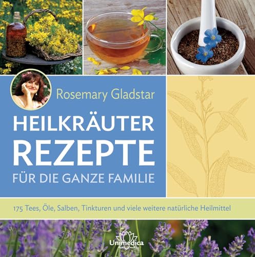 Heilkräuter Rezepte für die ganze Familie: 175 Tees, Öle, Salben, Tinkturen und viele weitere natürliche Heilmittel von Narayana Verlag GmbH