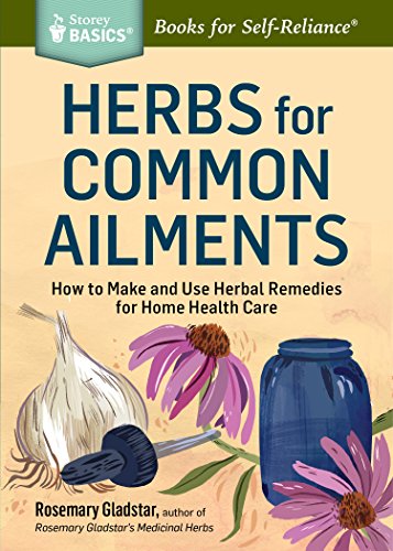 Herbs for Common Ailments: How to Make and Use Herbal Remedies for Home Health Care. A Storey BASICS® Title