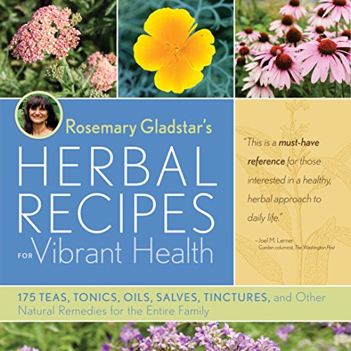 Rosemary Gladstar's Herbal Recipes for Vibrant Health: 175 Teas, Tonics, Oils, Salves, Tinctures, and Other Natural Remedies for the Entire Family von Workman Publishing