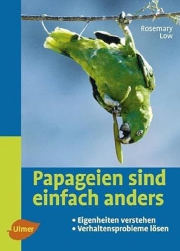 Papageien sind einfach anders: Eigenheiten verstehen und Verhaltensprobleme lösen (Heimtiere)