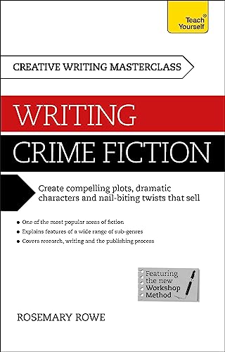 Masterclass: Writing Crime Fiction: How to create compelling plots, dramatic characters and nail biting twists in crime and detective fiction (Teach Yourself)