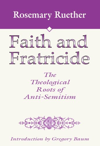 Faith and Fratricide: The Theological Roots of Anti-Semitism