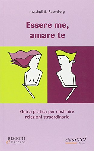 Essere me, amare te. Guida pratica per costruire relazioni straordinarie (Bisogni e risposte) von Esserci