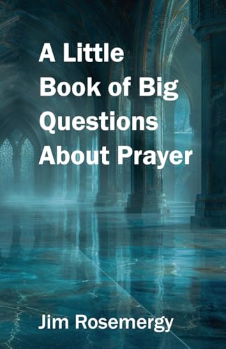 A Little Book of Big Questions About Prayer