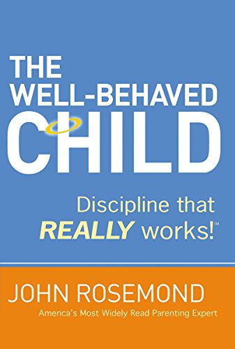 The Well Behaved Child: Discipline That Really Works!