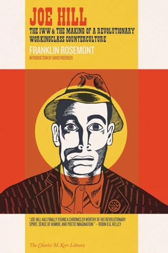 Joe Hill: The IWW & the Making of a Revolutionary Workingclass Counterculture (The Charles H. Kerr Library) von PM Press