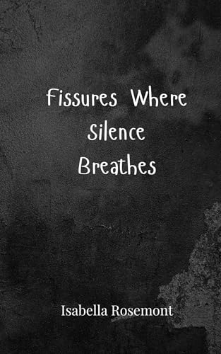 Fissures Where Silence Breathes Fissures Where Silence Breathes von Creative Arts Management OÜ