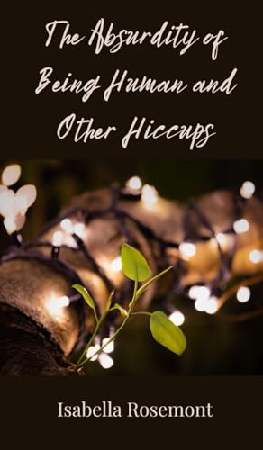 The Absurdity of Being Human and Other Hiccups von Creative Arts Management OÜ