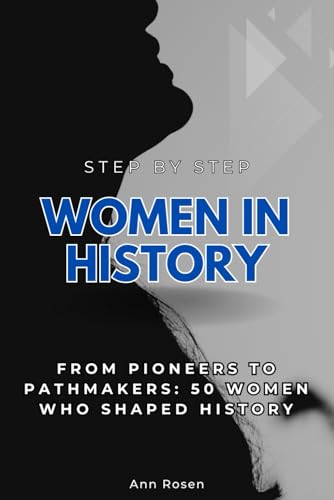 Women in History Step by Step: From Pioneers to Pathmakers: Women Who Shaped History (Step By Step Subject Guides) von Independently published