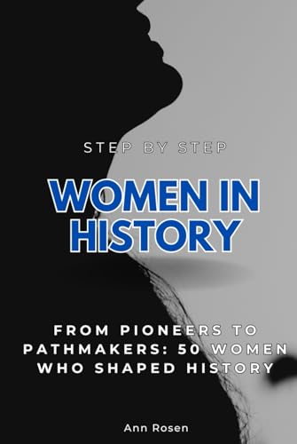 Women in History Step by Step: From Pioneers to Pathmakers: Women Who Shaped History (Step By Step Subject Guides) von Independently published