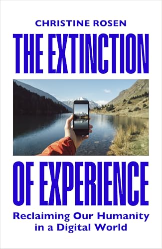 The Extinction of Experience: Reclaiming Our Humanity in a Digital World von Bodley Head