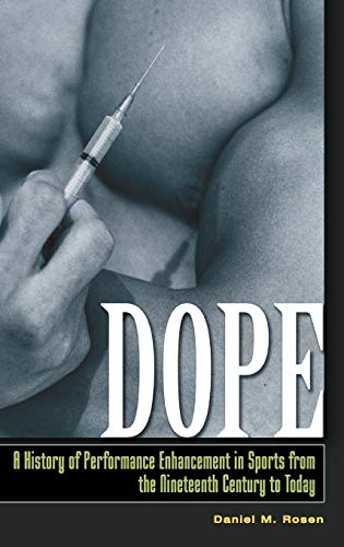 Dope: A History of Performance Enhancement in Sports from the Nineteenth Century to Today von Praeger