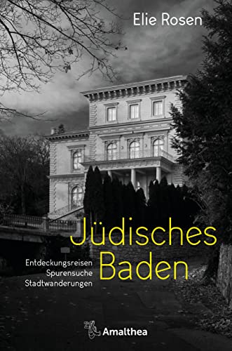 Jüdisches Baden: Entdeckungsreisen – Spurensuche – Stadtwanderungen von Amalthea Signum